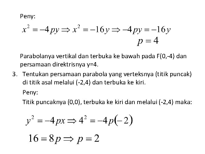 Peny: Parabolanya vertikal dan terbuka ke bawah pada F(0, -4) dan persamaan direktrisnya y=4.