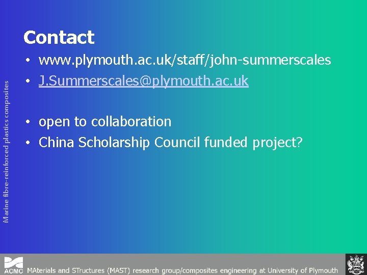 Marine fibre-reinforced plastics composites Contact • www. plymouth. ac. uk/staff/john-summerscales • J. Summerscales@plymouth. ac.