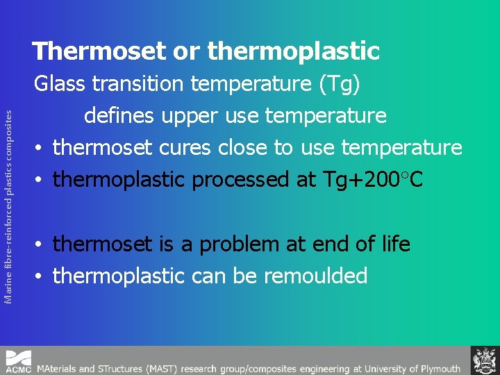 Marine fibre-reinforced plastics composites Thermoset or thermoplastic Glass transition temperature (Tg) defines upper use