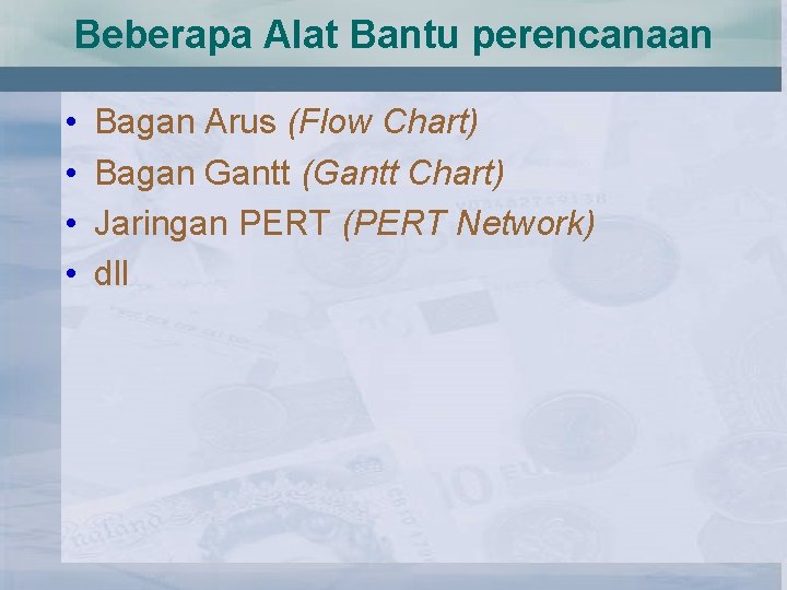 Beberapa Alat Bantu perencanaan • • Bagan Arus (Flow Chart) Bagan Gantt (Gantt Chart)