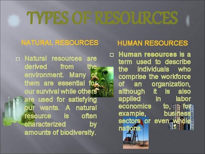TYPES OF RESOURCES NATURAL RESOURCES � Natural resources are derived from the environment. Many