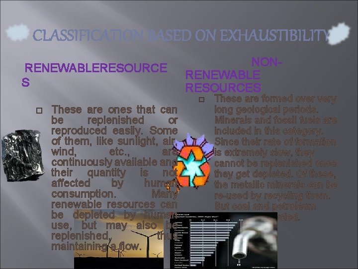 CLASSIFICATION BASED ON EXHAUSTIBILITY RENEWABLERESOURCE S NONRENEWABLE RESOURCES � � These are ones that