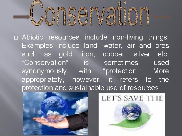 � Abiotic resources include non-living things. Examples include land, water, air and ores such