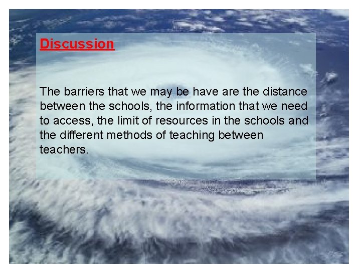 Discussion The barriers that we may be have are the distance between the schools,