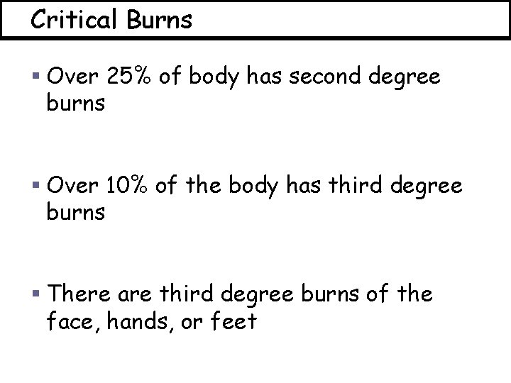 Critical Burns § Over 25% of body has second degree burns § Over 10%
