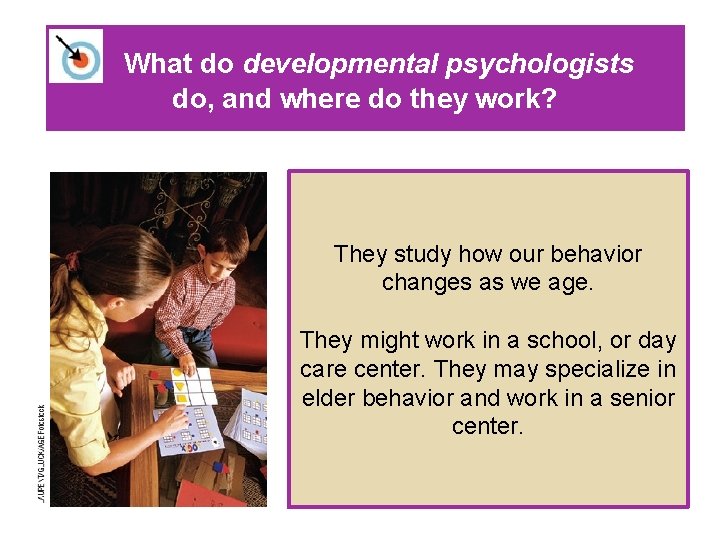 What do developmental psychologists do, and where do they work? They study how our