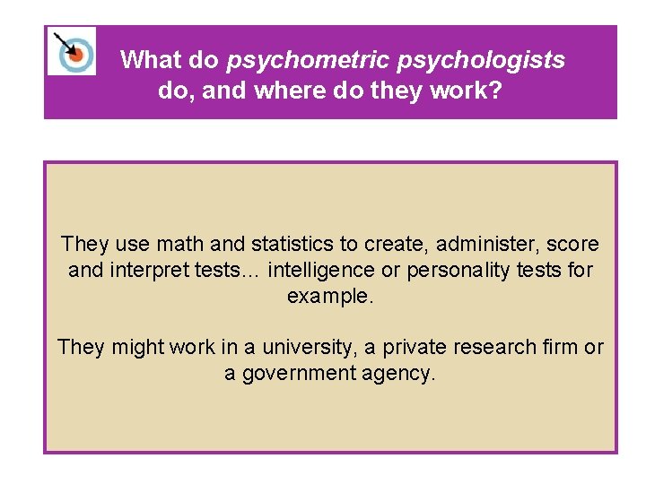 What do psychometric psychologists do, and where do they work? They use math and