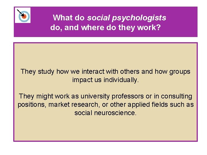 What do social psychologists do, and where do they work? They study how we