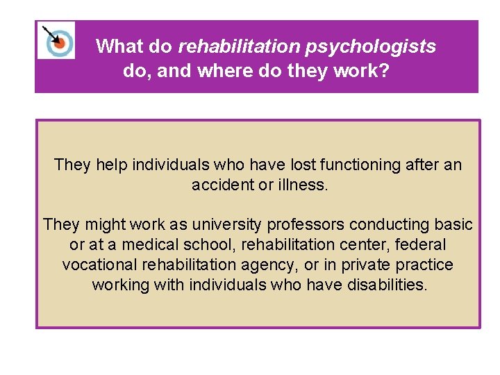 What do rehabilitation psychologists do, and where do they work? They help individuals who