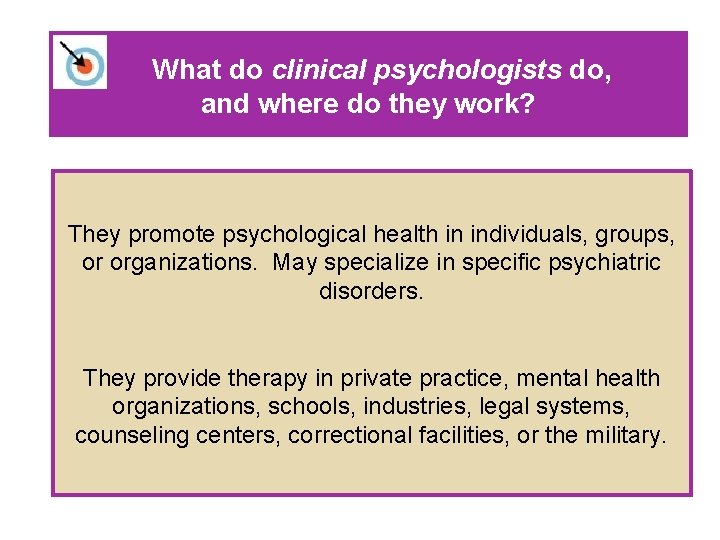What do clinical psychologists do, and where do they work? They promote psychological health