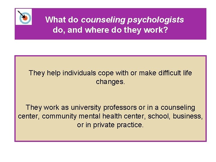 What do counseling psychologists do, and where do they work? They help individuals cope