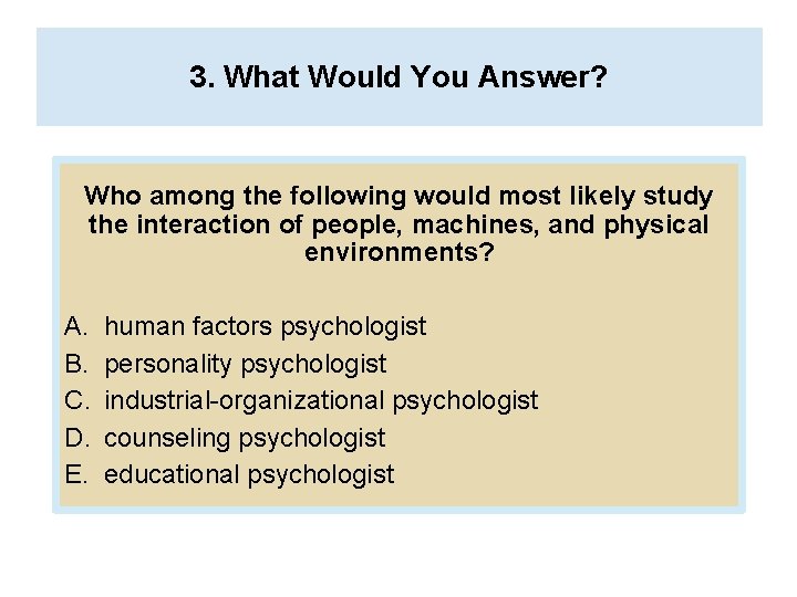 3. What Would You Answer? Who among the following would most likely study the
