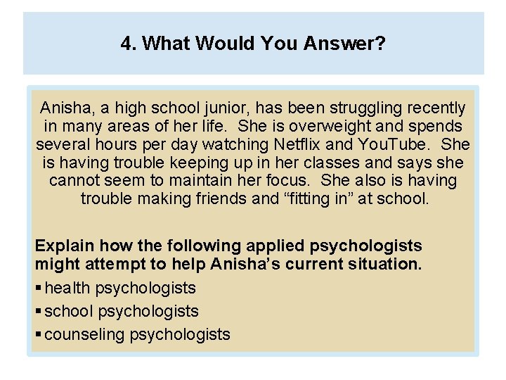 4. What Would You Answer? Anisha, a high school junior, has been struggling recently