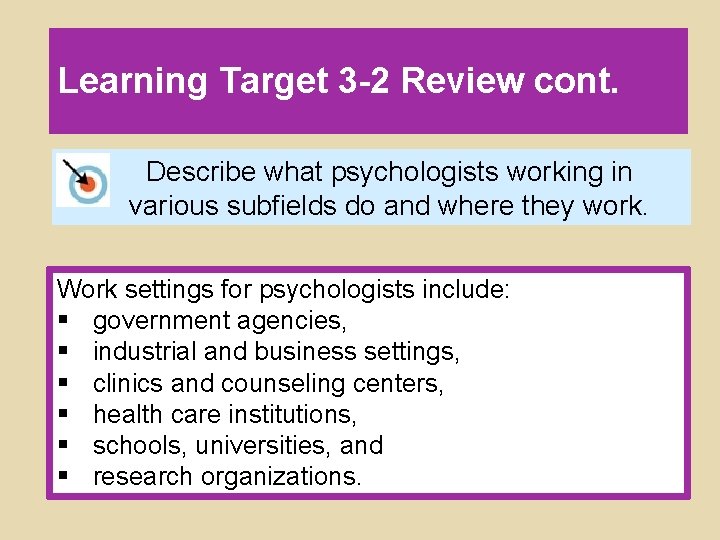 Learning Target 3 -2 Review cont. Describe what psychologists working in various subfields do