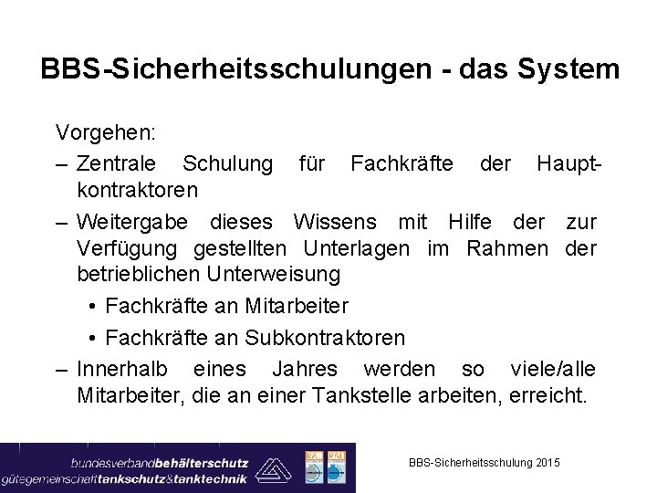 BBS-Sicherheitsschulungen - das System Vorgehen: – Zentrale Schulung für Fachkräfte der Hauptkontraktoren – Weitergabe