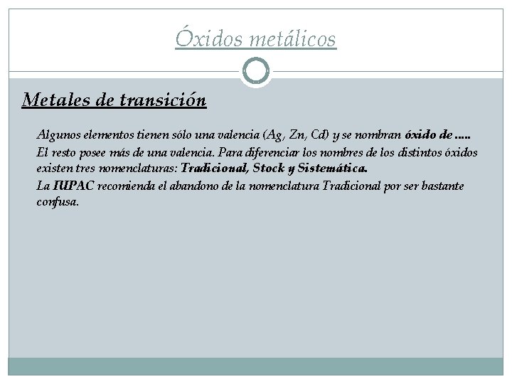 Óxidos metálicos Metales de transición Algunos elementos tienen sólo una valencia (Ag, Zn, Cd)