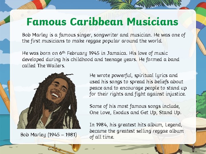 Famous Caribbean Musicians Bob Marley is a famous singer, songwriter and musician. He was