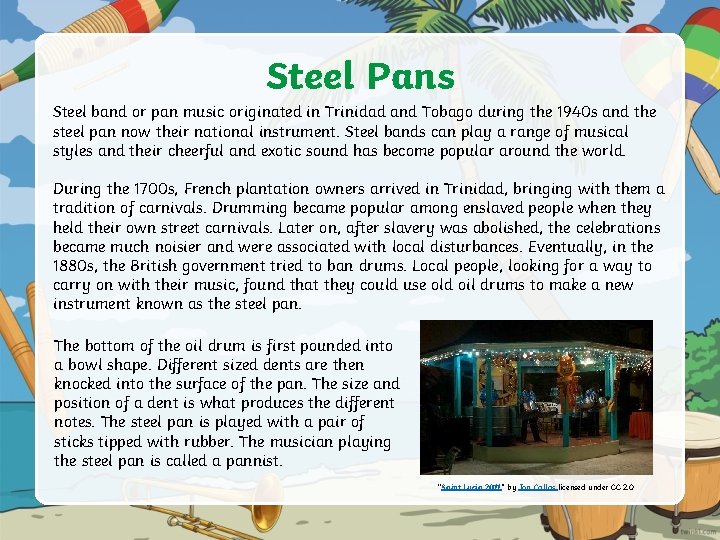 Steel Pans Steel band or pan music originated in Trinidad and Tobago during the