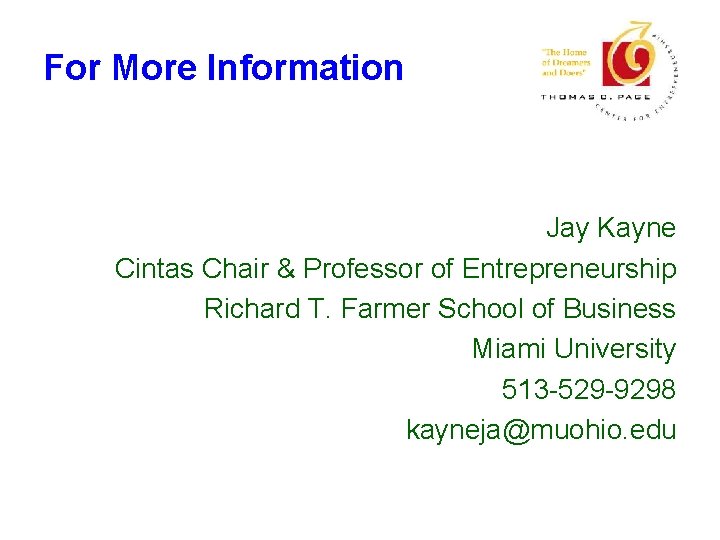 For More Information Jay Kayne Cintas Chair & Professor of Entrepreneurship Richard T. Farmer