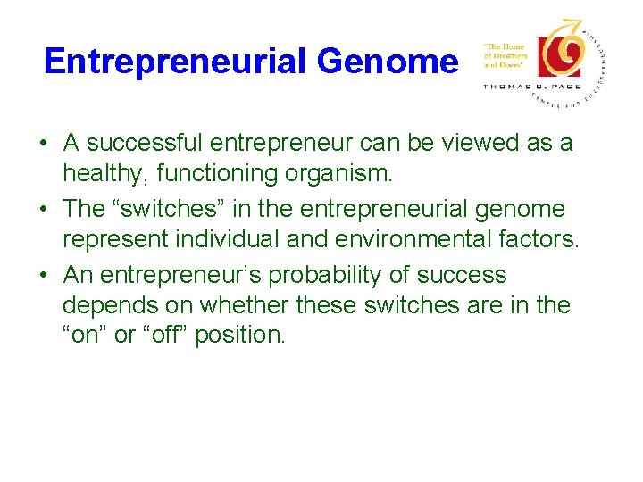 Entrepreneurial Genome • A successful entrepreneur can be viewed as a healthy, functioning organism.