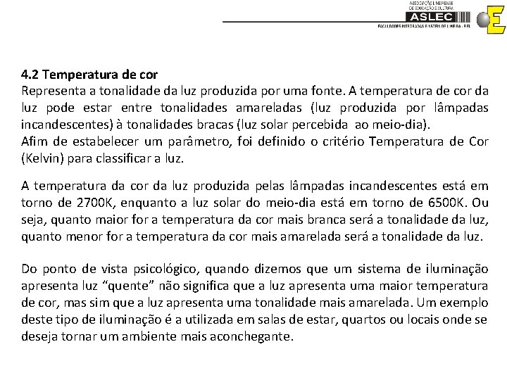 4. 2 Temperatura de cor Representa a tonalidade da luz produzida por uma fonte.