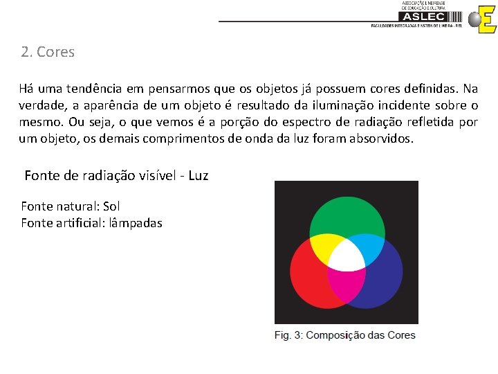 2. Cores Há uma tendência em pensarmos que os objetos já possuem cores definidas.
