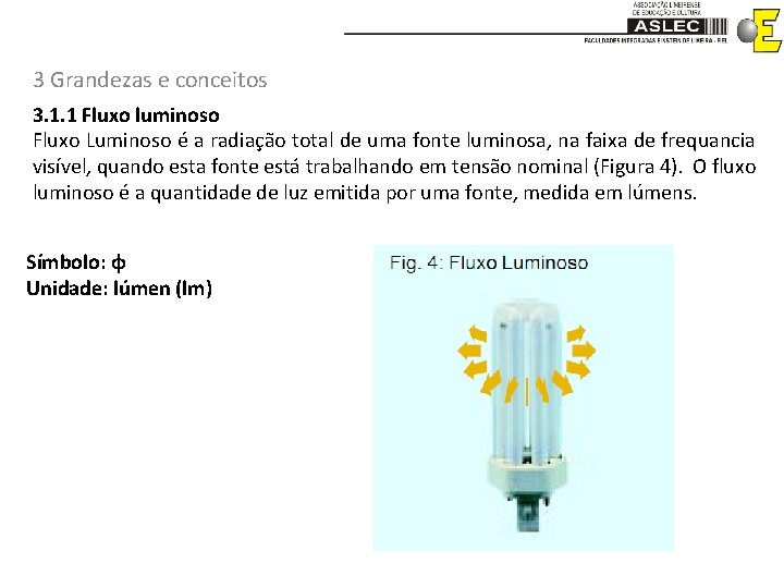 3 Grandezas e conceitos 3. 1. 1 Fluxo luminoso Fluxo Luminoso é a radiação