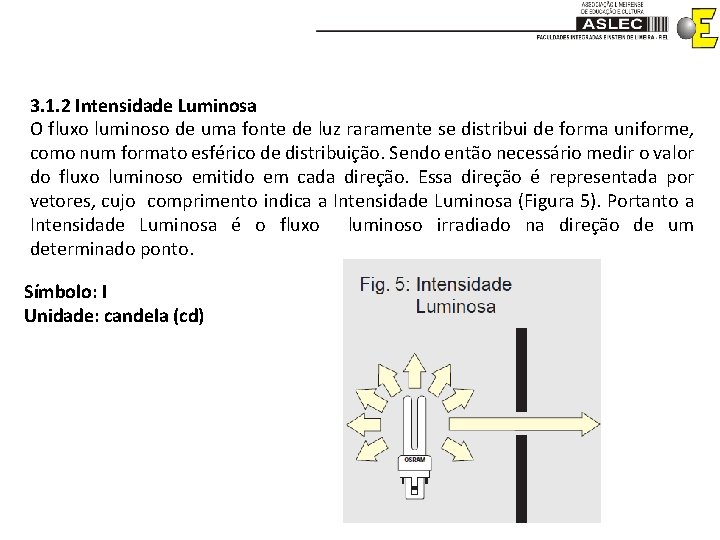 3. 1. 2 Intensidade Luminosa O fluxo luminoso de uma fonte de luz raramente