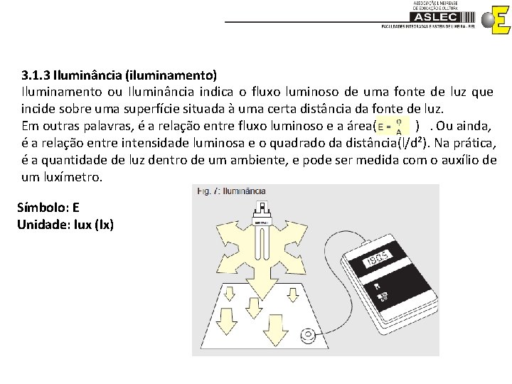 3. 1. 3 Iluminância (iluminamento) Iluminamento ou Iluminância indica o fluxo luminoso de uma