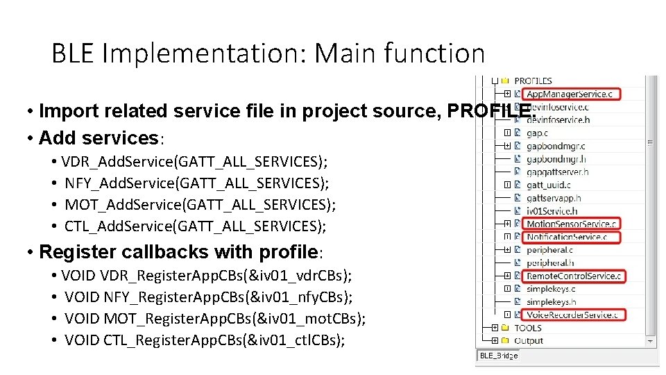 BLE Implementation: Main function • Import related service file in project source, PROFILE. •