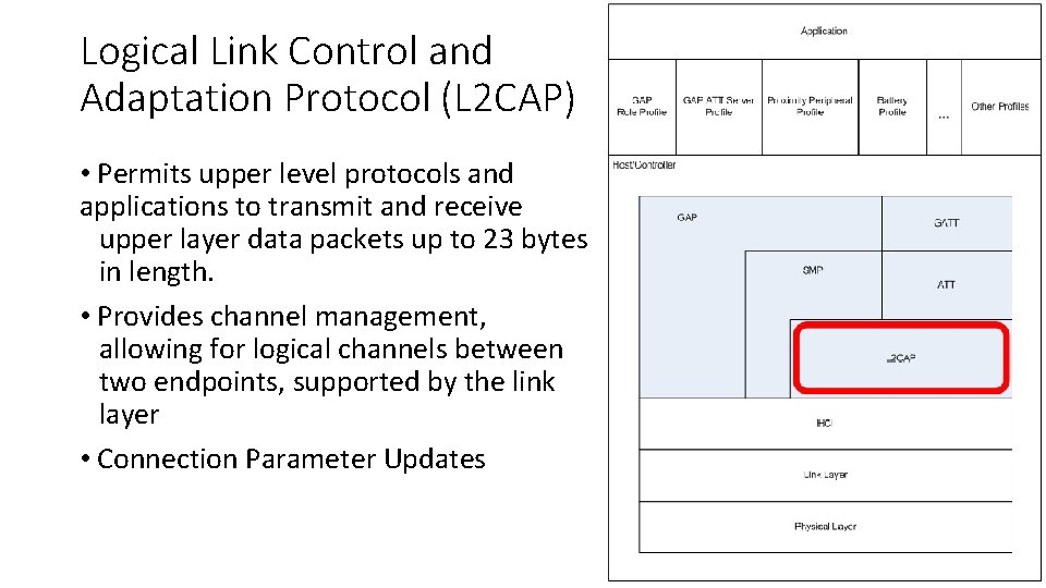 Logical Link Control and Adaptation Protocol (L 2 CAP) • Permits upper level protocols