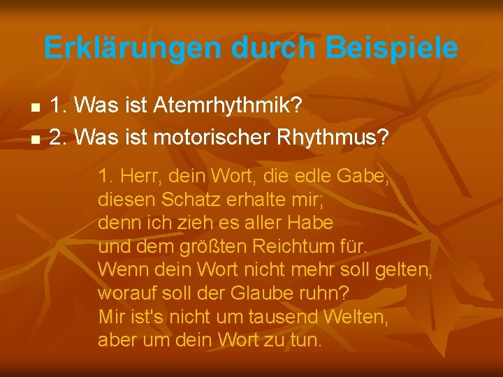 Erklärungen durch Beispiele n n 1. Was ist Atemrhythmik? 2. Was ist motorischer Rhythmus?