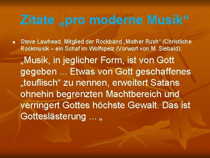 Zitate „pro moderne Musik“ n Steve Lawhead, Mitglied der Rockband „Mother Rush“ (Christliche Rockmusik