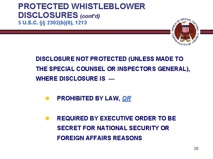 PROTECTED WHISTLEBLOWER DISCLOSURES (cont’d) 5 U. S. C. §§ 2302(b)(8), 1213 DISCLOSURE NOT PROTECTED