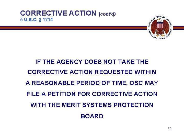 CORRECTIVE ACTION (cont’d) 5 U. S. C. § 1214 IF THE AGENCY DOES NOT