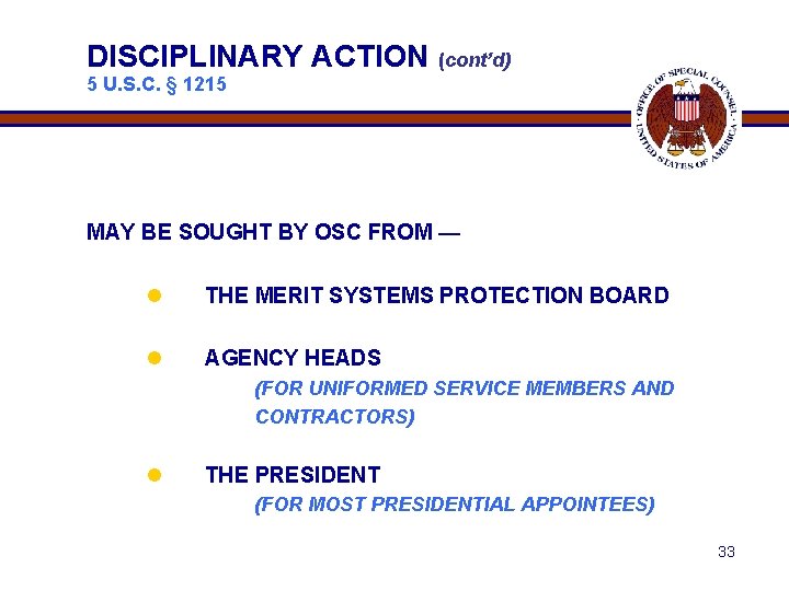 DISCIPLINARY ACTION (cont’d) 5 U. S. C. § 1215 MAY BE SOUGHT BY OSC