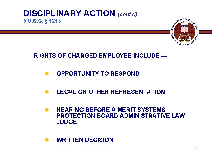 DISCIPLINARY ACTION (cont’d) 5 U. S. C. § 1215 RIGHTS OF CHARGED EMPLOYEE INCLUDE