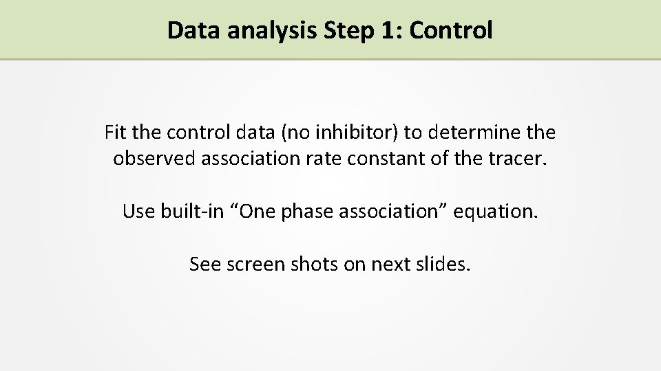 Data analysis Step 1: Control Fit the control data (no inhibitor) to determine the
