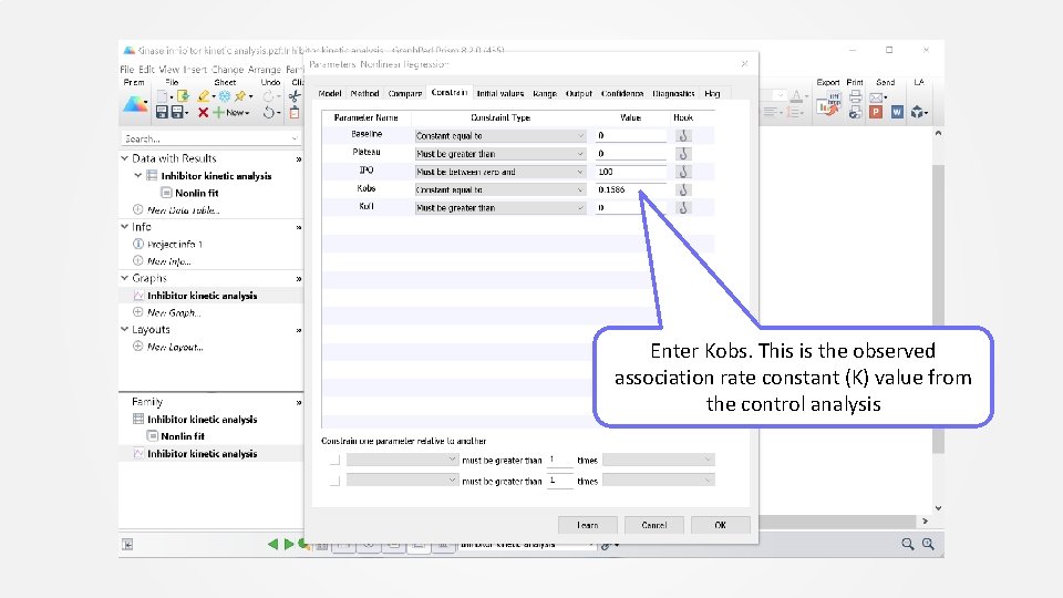 Enter Kobs. This is the observed association rate constant (K) value from the control