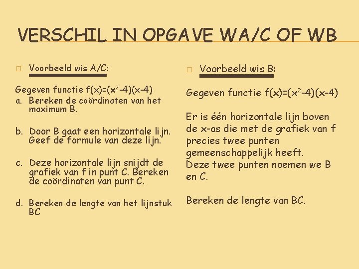 VERSCHIL IN OPGAVE WA/C OF WB � Voorbeeld wis A/C: Gegeven functie f(x)=(x 2