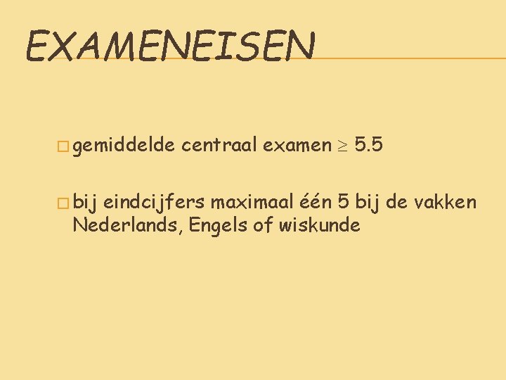 EXAMENEISEN � gemiddelde � bij centraal examen 5. 5 eindcijfers maximaal één 5 bij