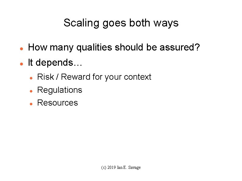 Scaling goes both ways How many qualities should be assured? It depends… Risk /