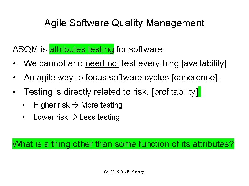 Agile Software Quality Management ASQM is attributes testing for software: • We cannot and