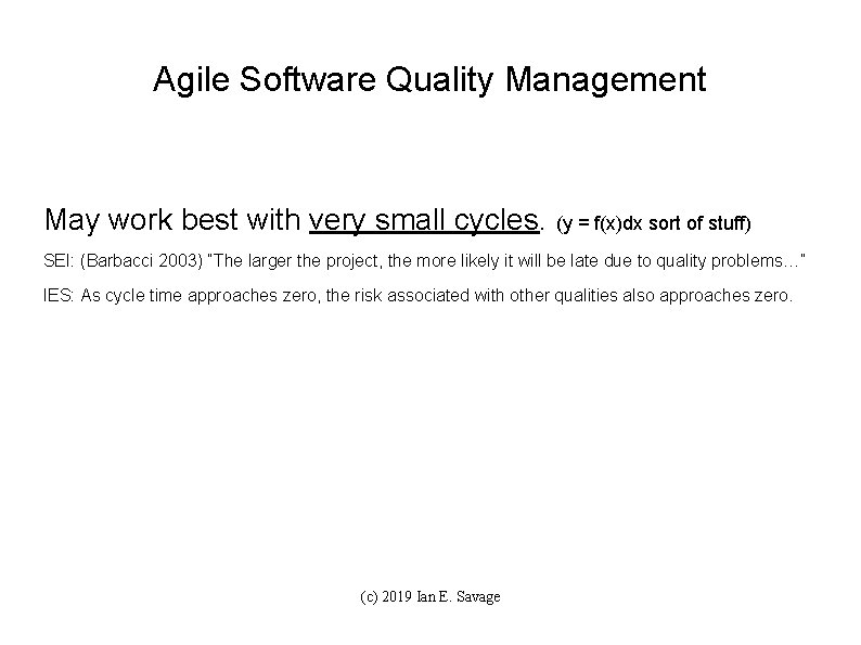 Agile Software Quality Management May work best with very small cycles. (y = f(x)dx