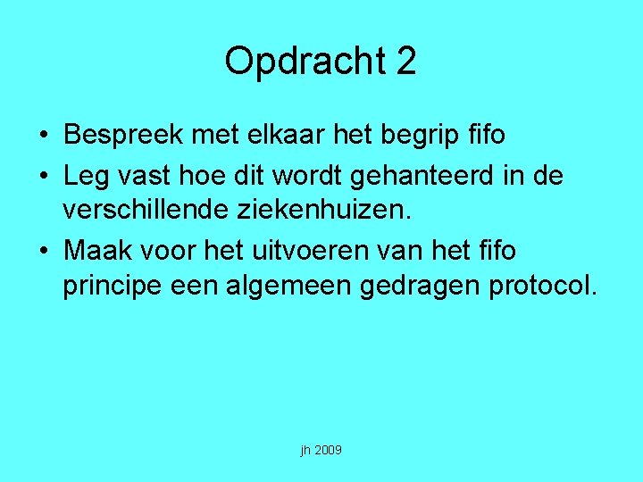 Opdracht 2 • Bespreek met elkaar het begrip fifo • Leg vast hoe dit