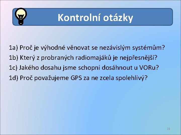 Kontrolní otázky 1 a) Proč je výhodné věnovat se nezávislým systémům? 1 b) Který