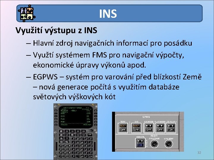 INS Využití výstupu z INS – Hlavní zdroj navigačních informací pro posádku – Využtí