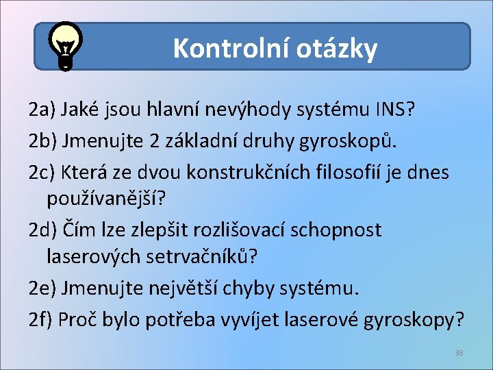 Kontrolní otázky 2 a) Jaké jsou hlavní nevýhody systému INS? 2 b) Jmenujte 2