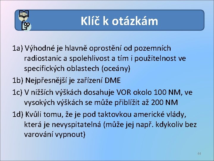 Klíč k otázkám 1 a) Výhodné je hlavně oprostění od pozemních radiostanic a spolehlivost