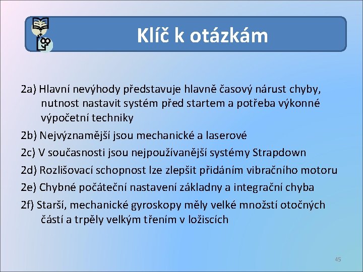 Klíč k otázkám 2 a) Hlavní nevýhody představuje hlavně časový nárust chyby, nutnost nastavit